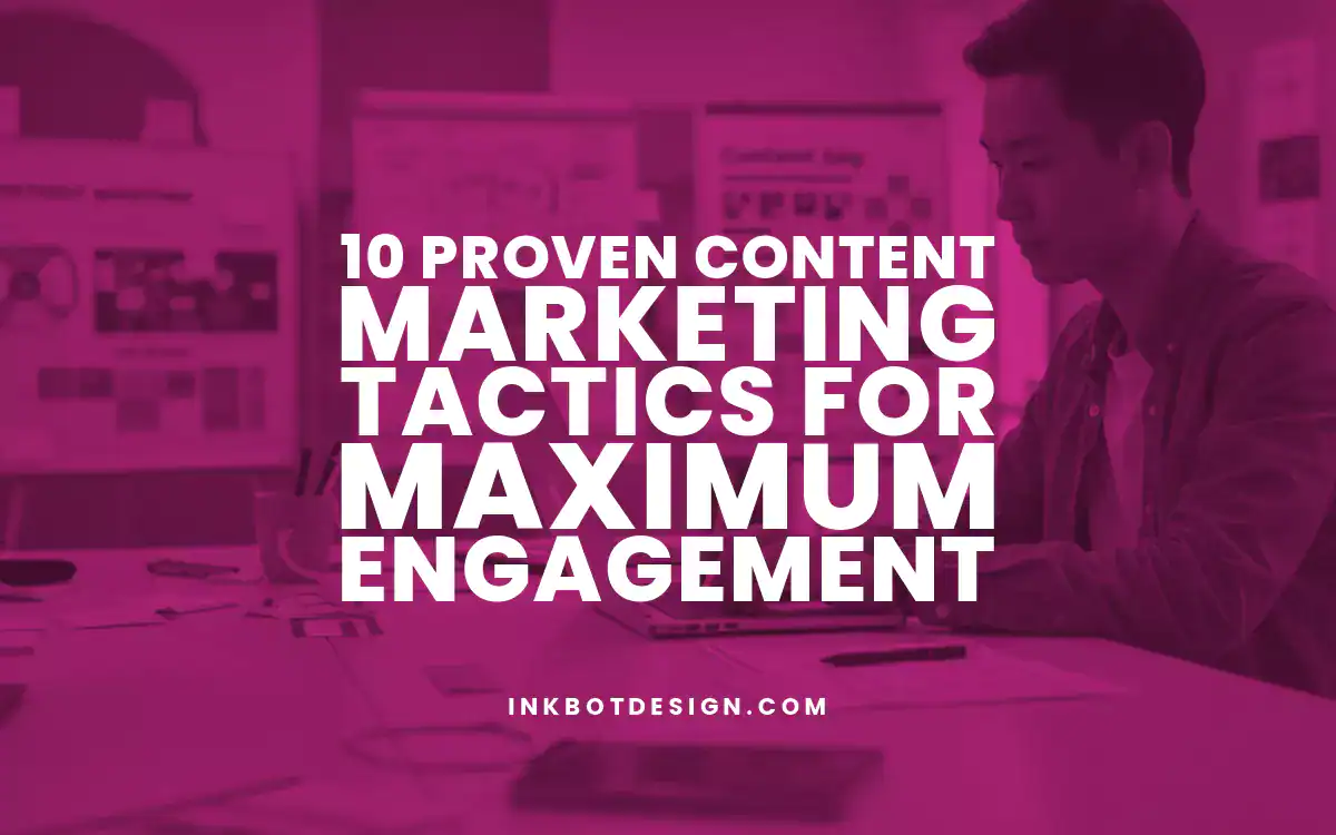 Content Marketing Tactics 10 Proven Content Marketing Tactics For Maximum Engagement 2025
