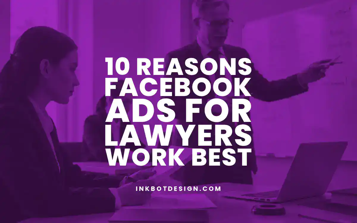 10 Reasons Facebook Ads For Lawyers Work Best In 2025