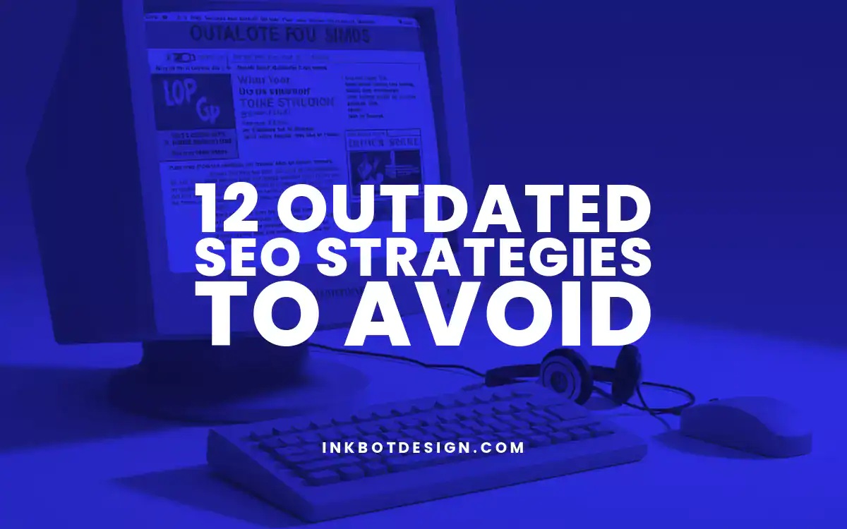 Outdated Seo Strategies 12 Outdated Seo Strategies To Avoid In 2025