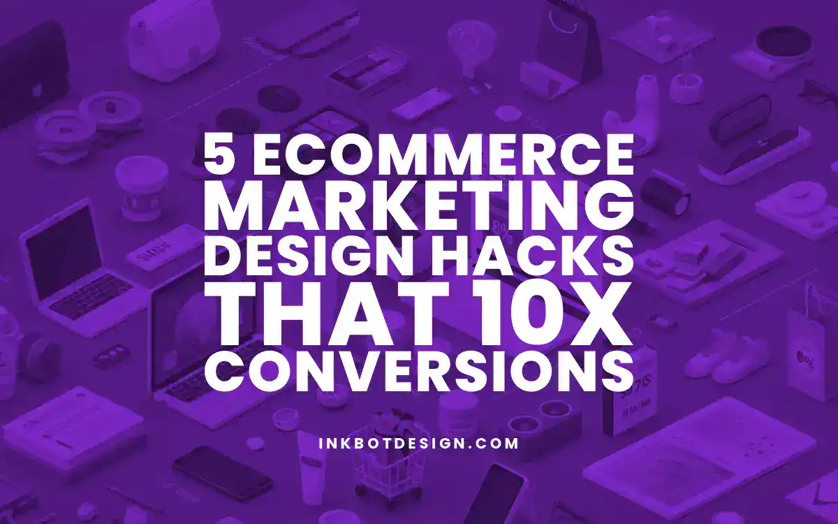 Ecommerce Marketing Design 5 Ecommerce Marketing Design Hacks That 10X Conversions 2025