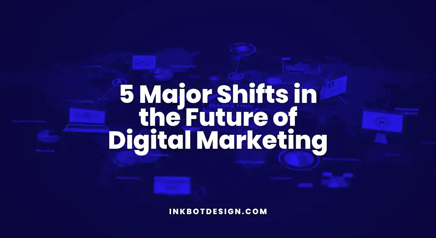 Future Of Digital Marketing 5 Major Shifts In The Future Of Digital Marketing 2025