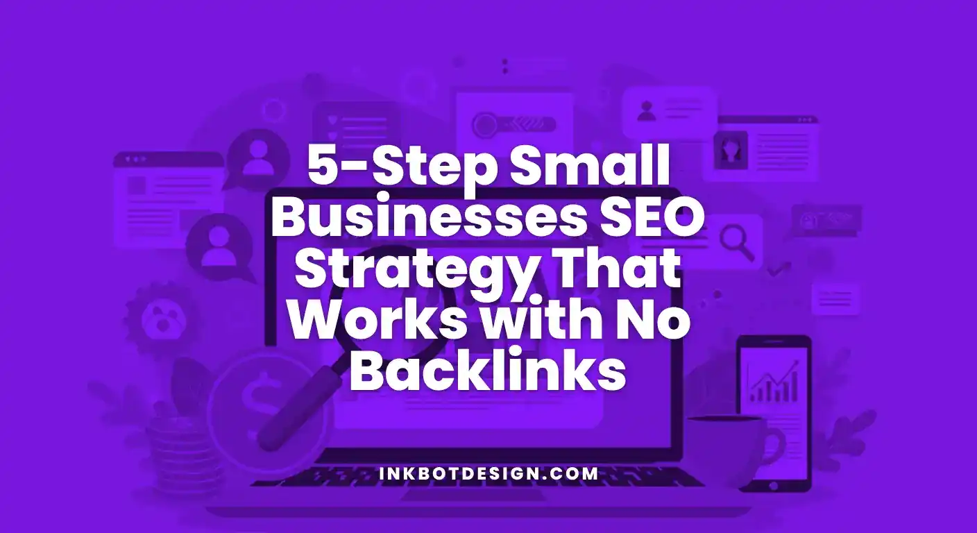 Small Businesses Seo Strategy 5 Step Small Businesses Seo Strategy That Works With No Backlinks 2025