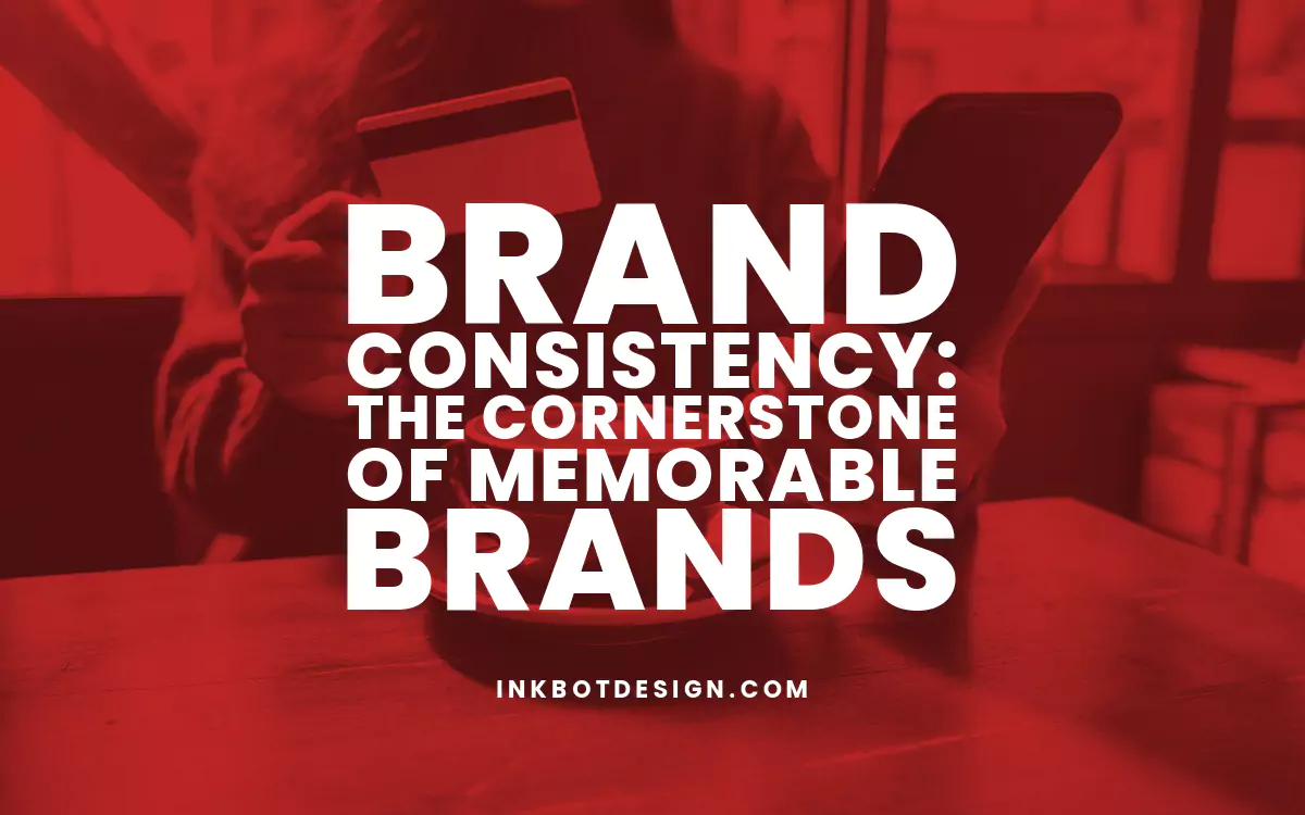 Brand Consistency Brand Consistency Memorable Brands 2024 2025