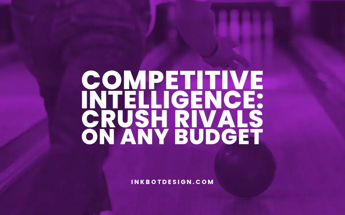 Competitive Intelligence Competitive Intelligence Crush Rivals On Any Budget