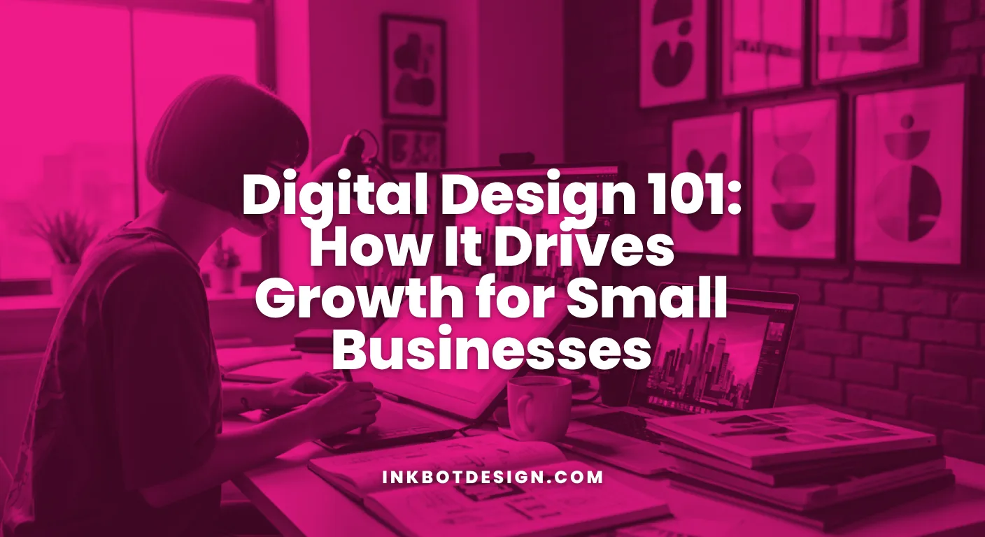 Digital Design 101 How It Drives Growth For Small Businesses
