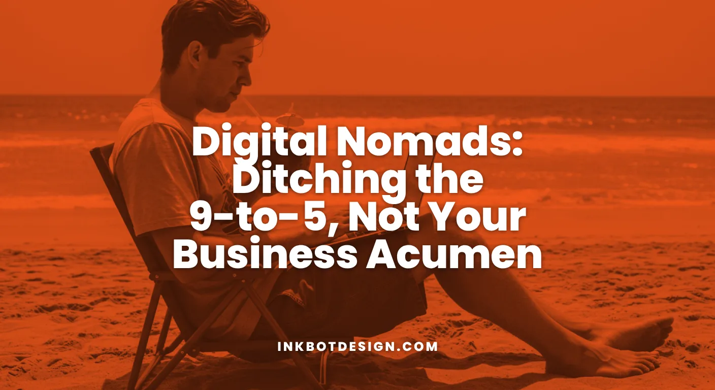 Digital Nomads Digital Nomads Ditching The 9 To 5 Not Your Business Acumen