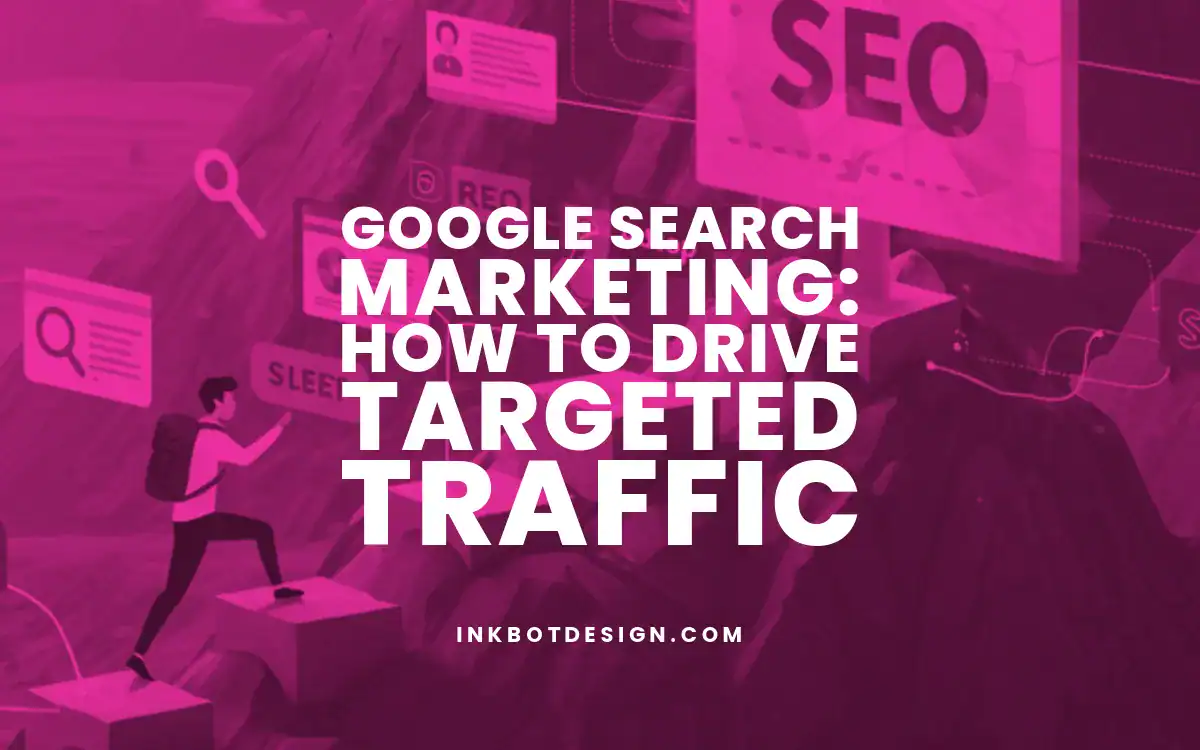 Google Search Marketing Google Search Marketing How To Drive Targeted Traffic In 2025