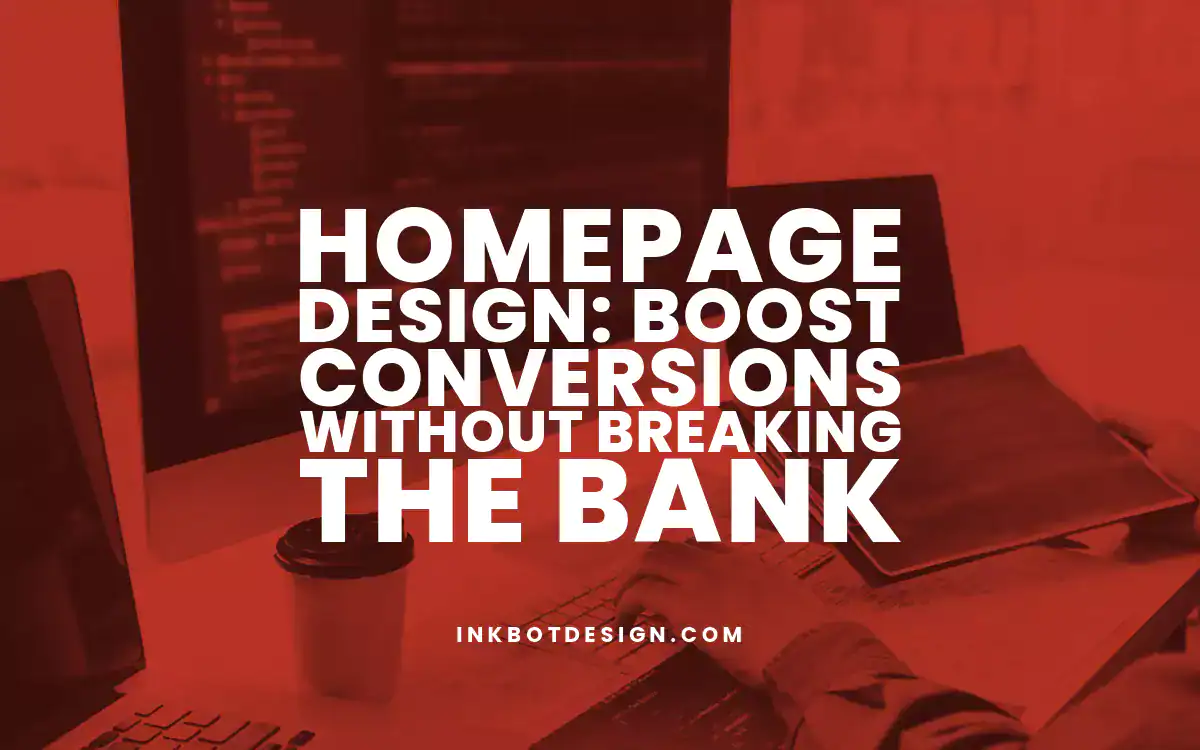 Homepage Design Homepage Design Boost Conversions Without Breaking The Bank