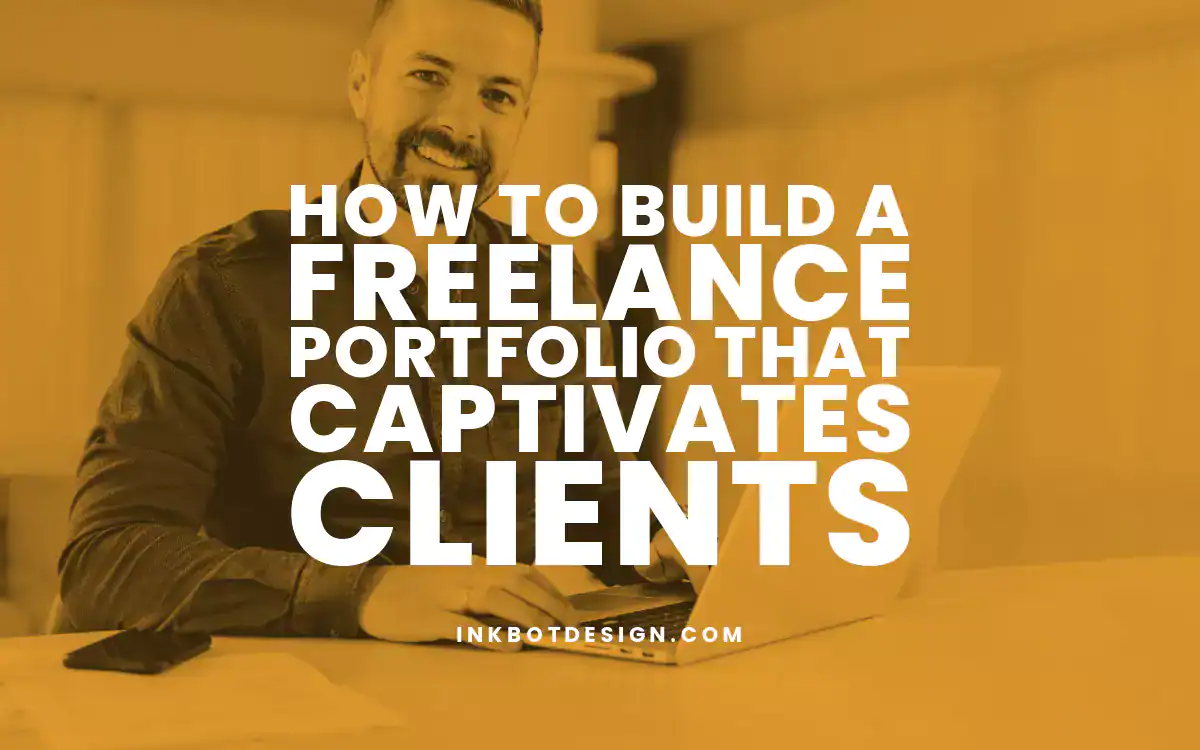 Freelance Portfolio How To Build A Freelance Portfolio That Captivates Clients