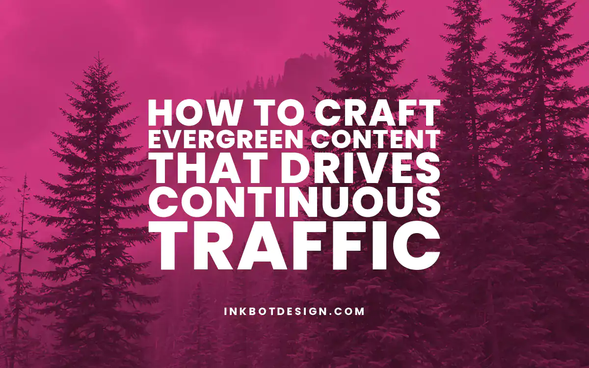Evergreen Content How To Craft Evergreen Content That Drives Continuous Traffic 2025