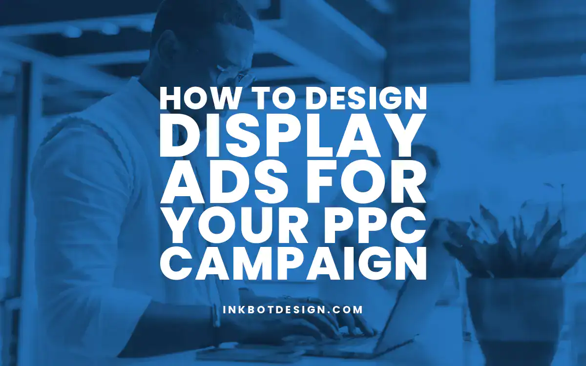 Display Ads How To Design Display Ads For Your Ppc Campaign 2024 2025