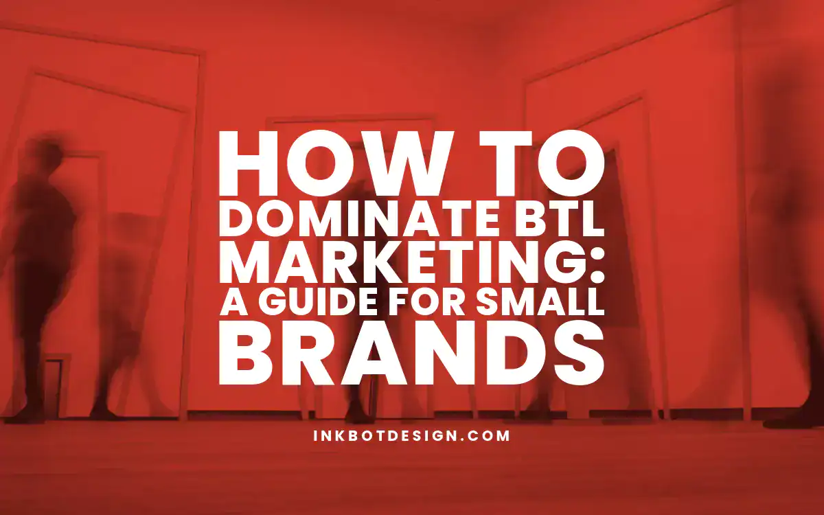 Btl Marketing How To Dominate Btl Marketing A Guide For Small Brands