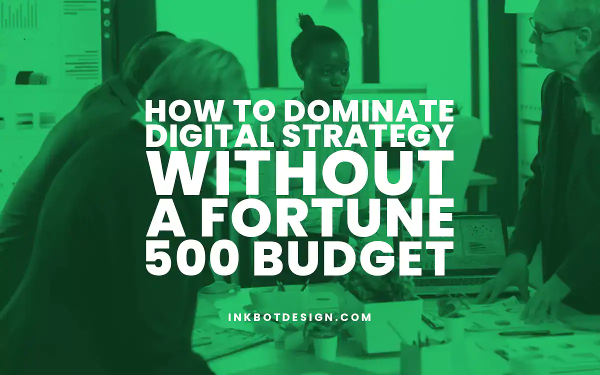 Digital Strategy How To Dominate Digital Strategy Without A Fortune 500 Budget