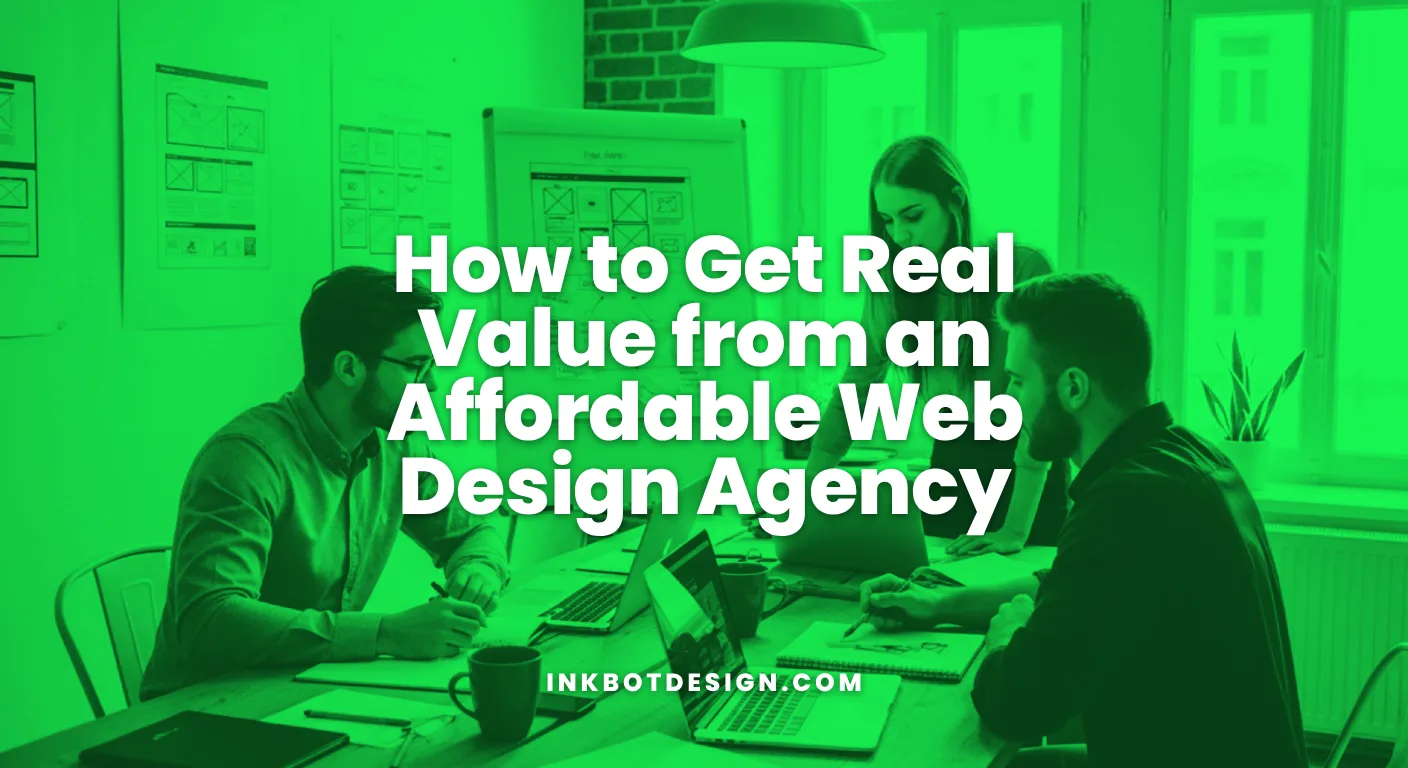 Affordable Web Design Agency How To Get Real Value From An Affordable Web Design Agency