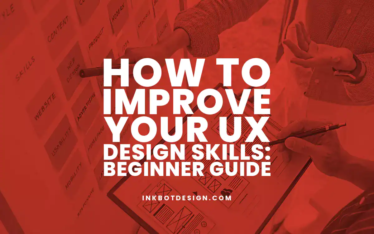 Ux Design Skills How To Improve Your Ux Design Skills Beginner Guide