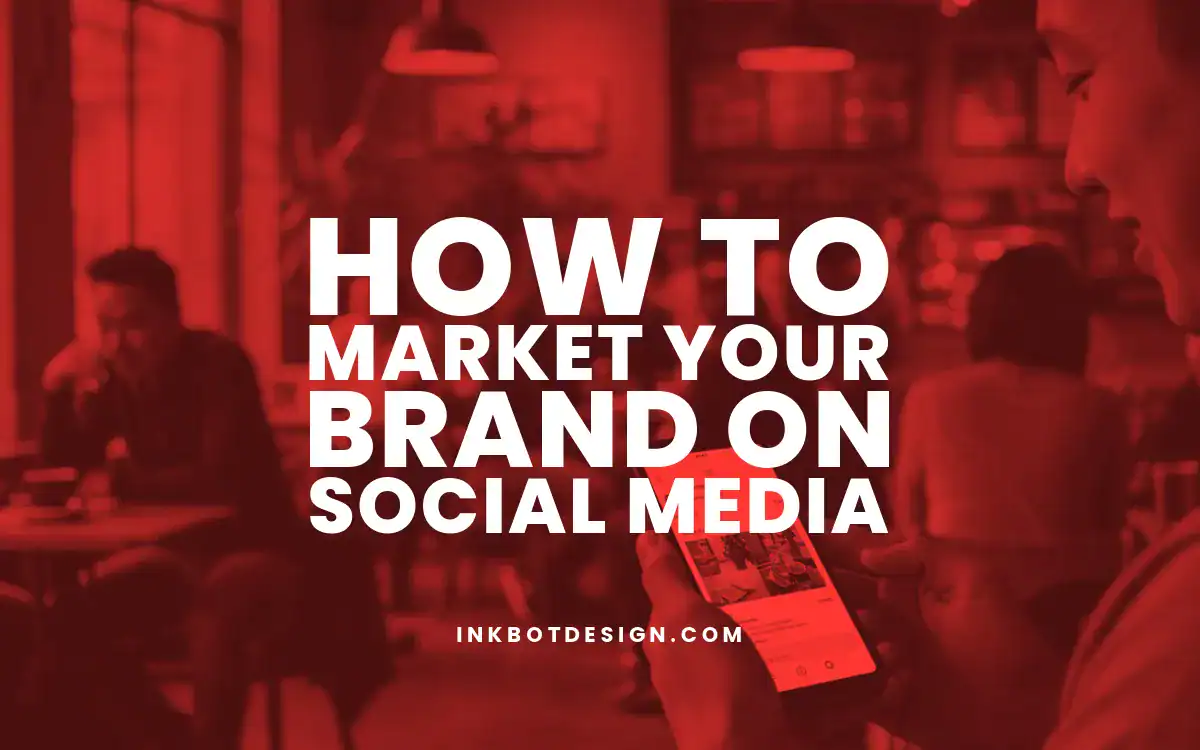 Market Your Brand How To Market Your Brand On Social Media In 2025