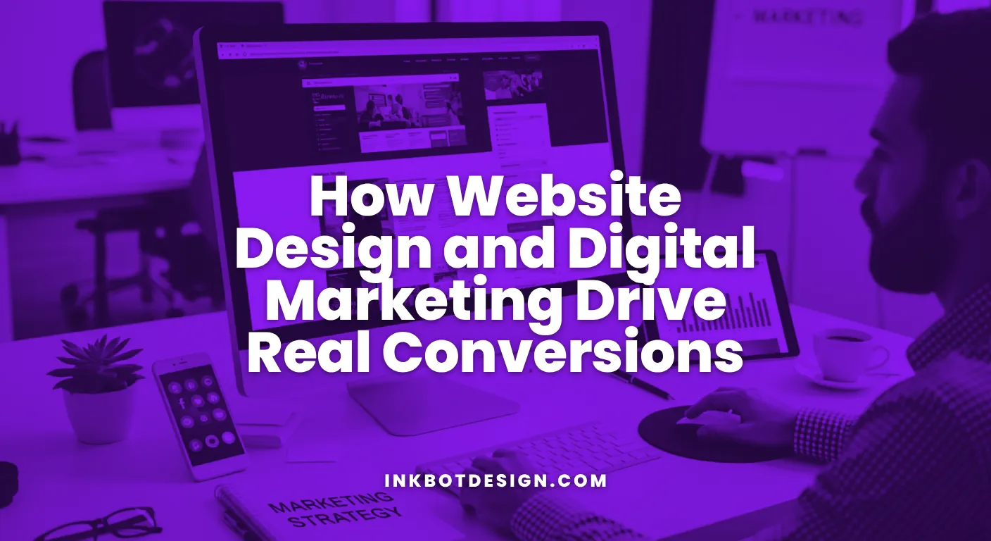 Website Design And Digital Marketing How Website Design And Digital Marketing Drive Real Conversions