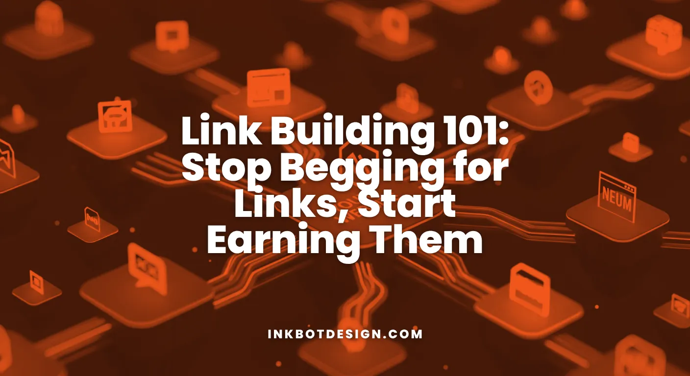 Link Building Link Building 101 Stop Begging For Links Start Earning Them