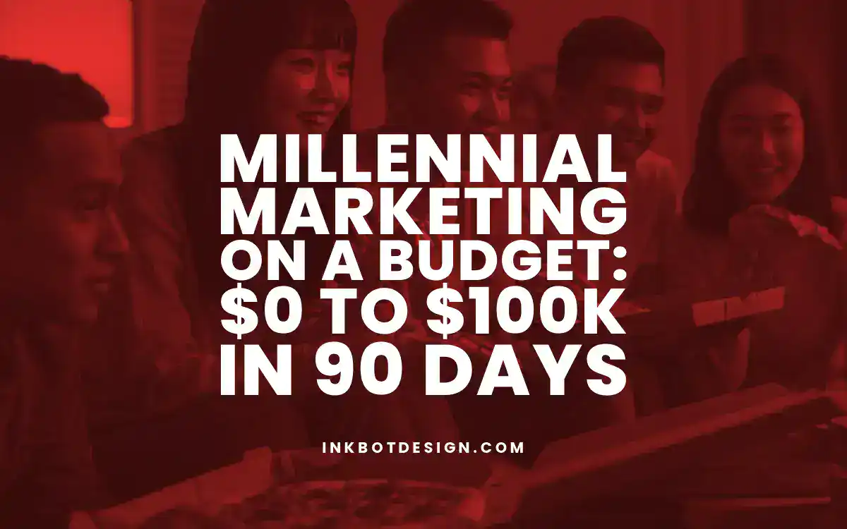 Millennial Marketing Millennial Marketing On A Budget 0 To 100K In 90 Days
