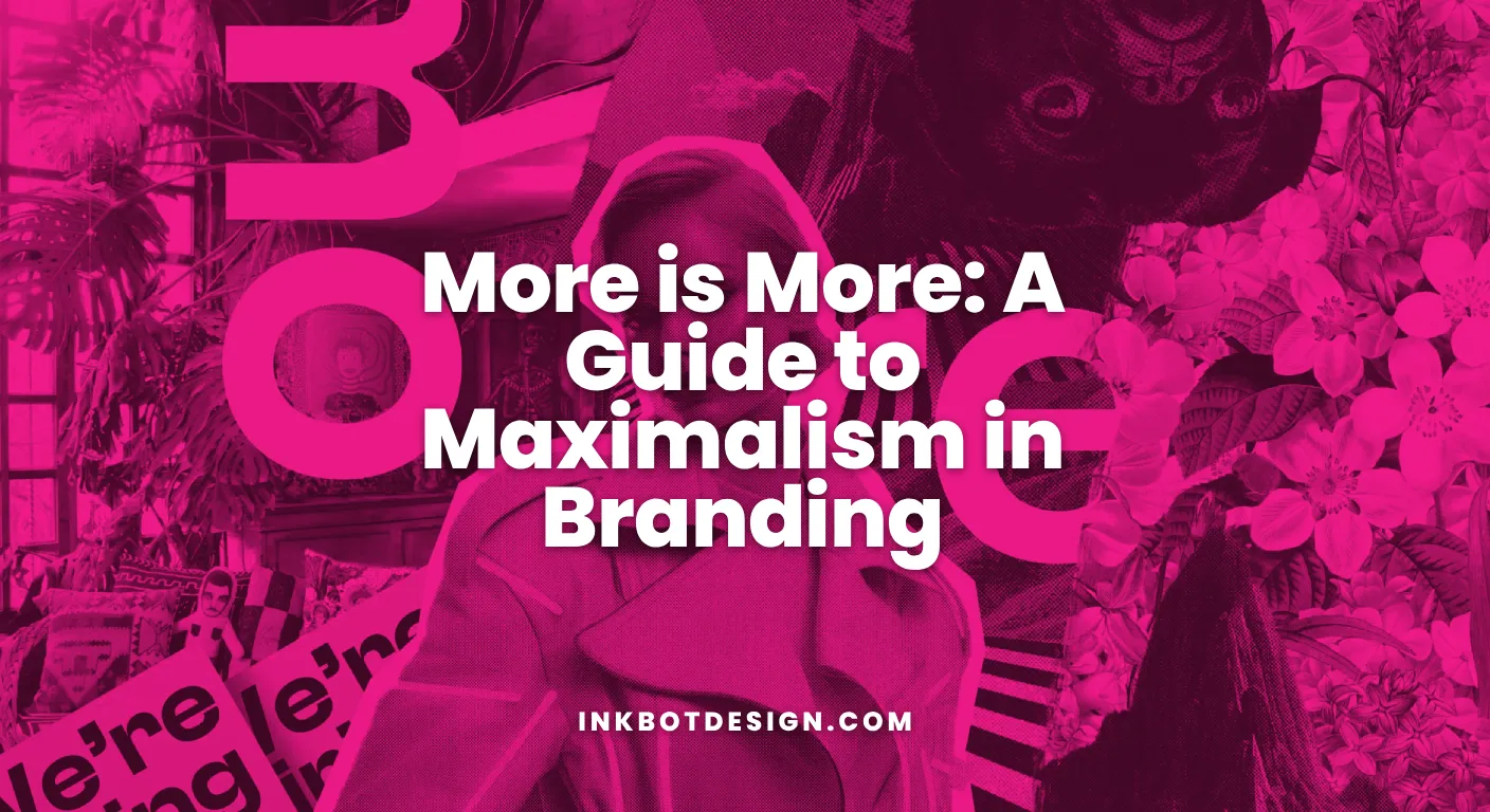 More Is More A Guide To Maximalism In Branding 2026
