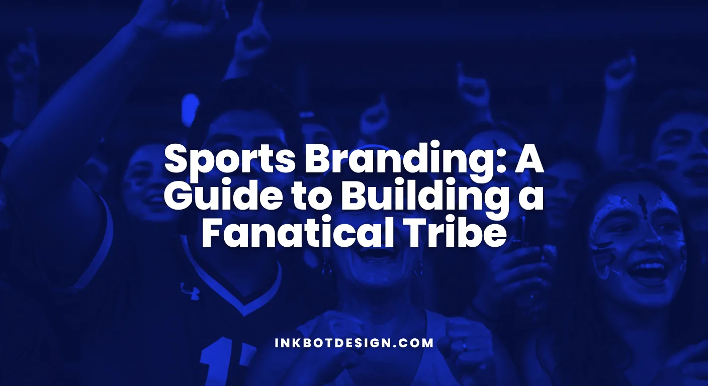 Sports Branding A Guide To Building A Fanatical Tribe 2026