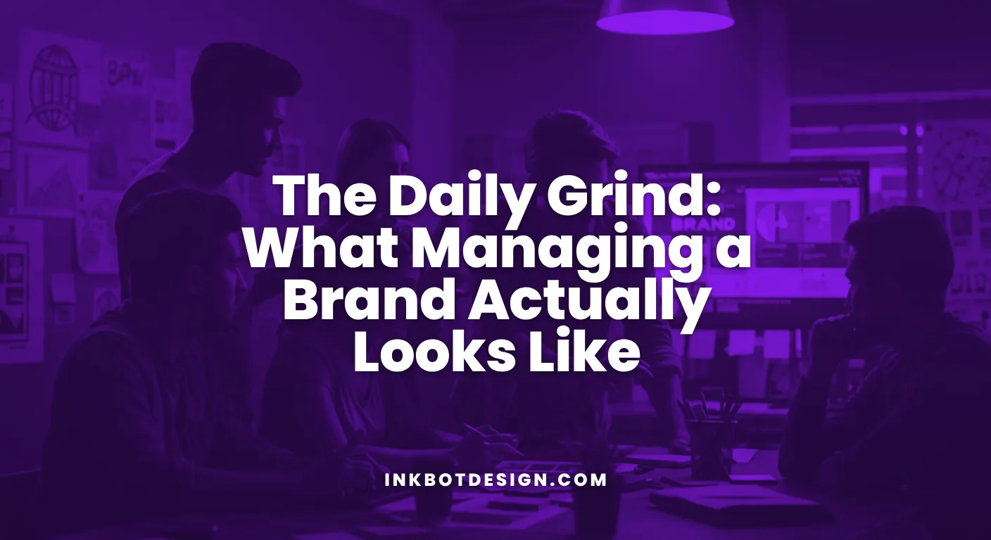The Daily Grind What Managing A Brand Actually Looks Like