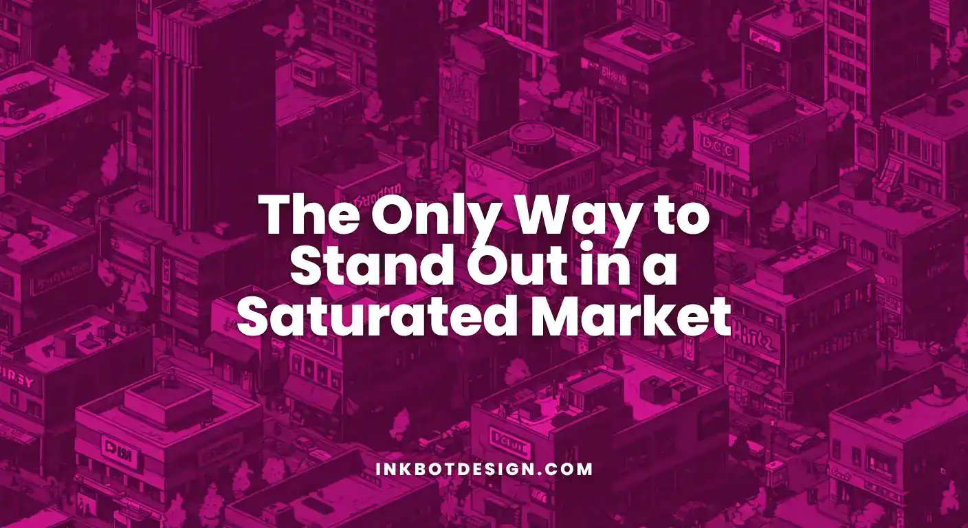 Saturated Market The Only Way To Stand Out In A Saturated Market 2025