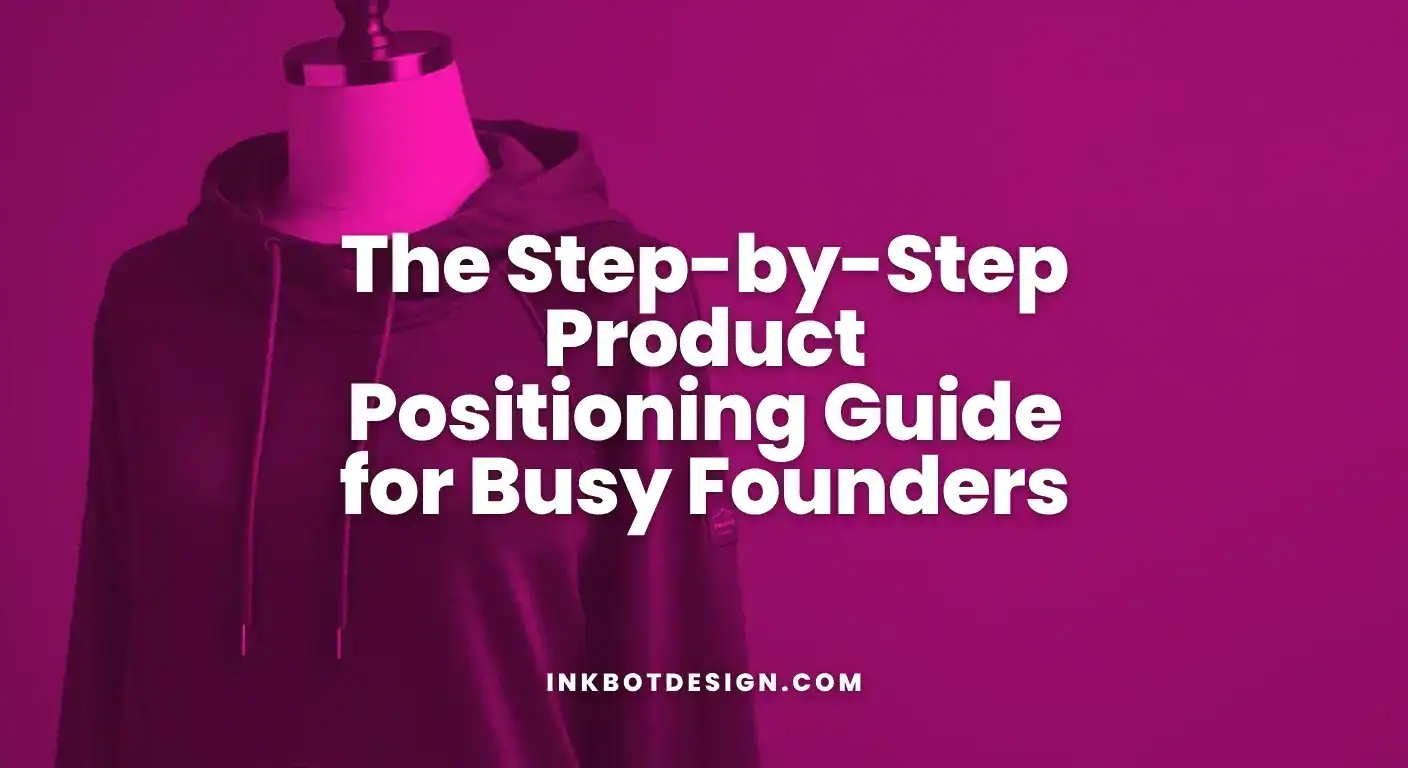 Product Positioning The Step By Step Product Positioning Guide For Busy Founders 2025