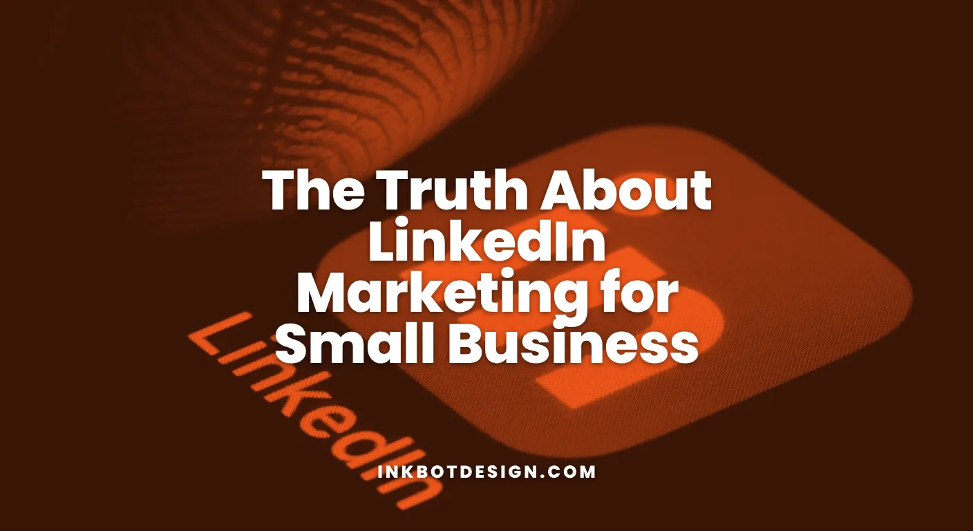 Linkedin Marketing The Truth About Linkedin Marketing For Small Business 2026