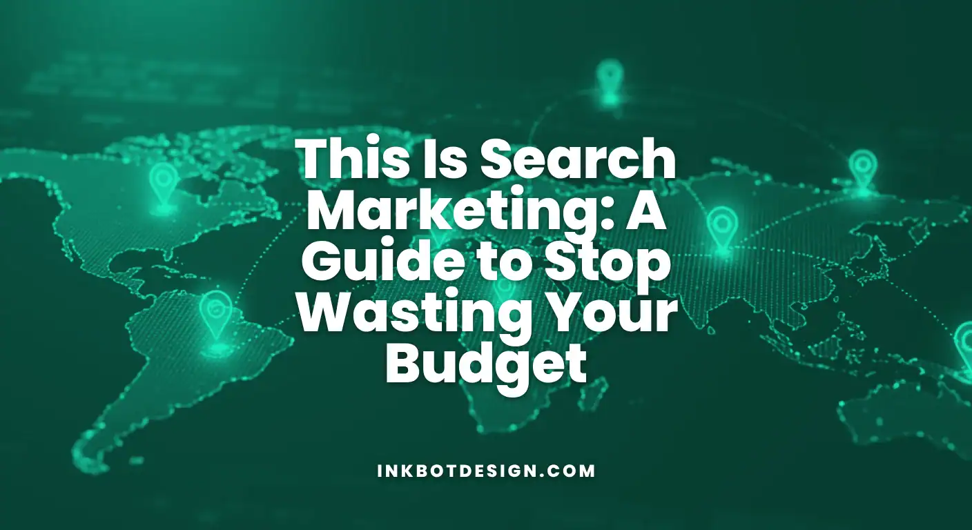 This Is Search Marketing A Guide To Stop Wasting Your Budget 2025