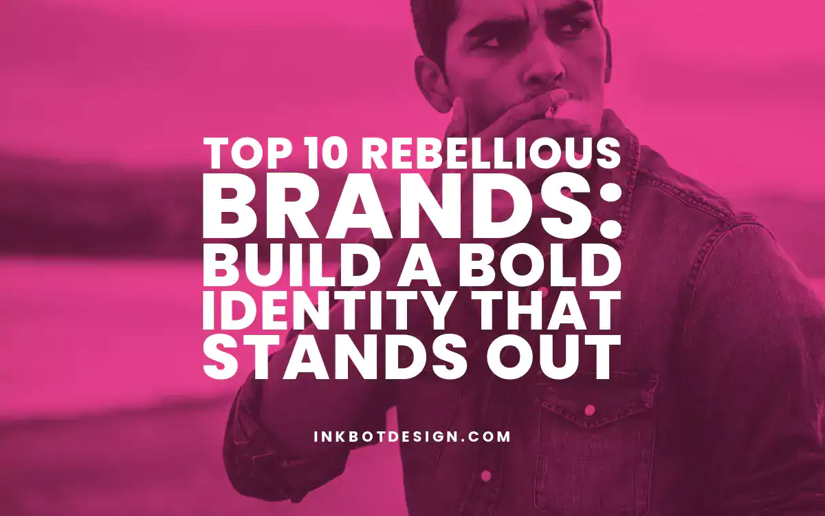 Rebellious Brands Top 10 Rebellious Brands Build A Bold Identity That Stands Out