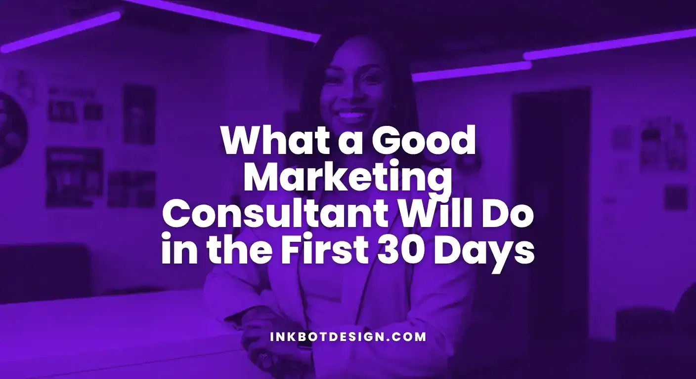 Marketing Consultant What A Good Marketing Consultant Will Do In The First 30 Days