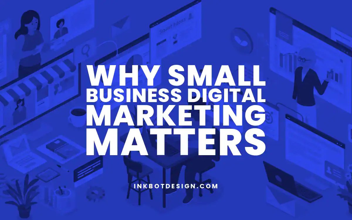Small Business Digital Marketing Why Small Business Digital Marketing Matters In 2025