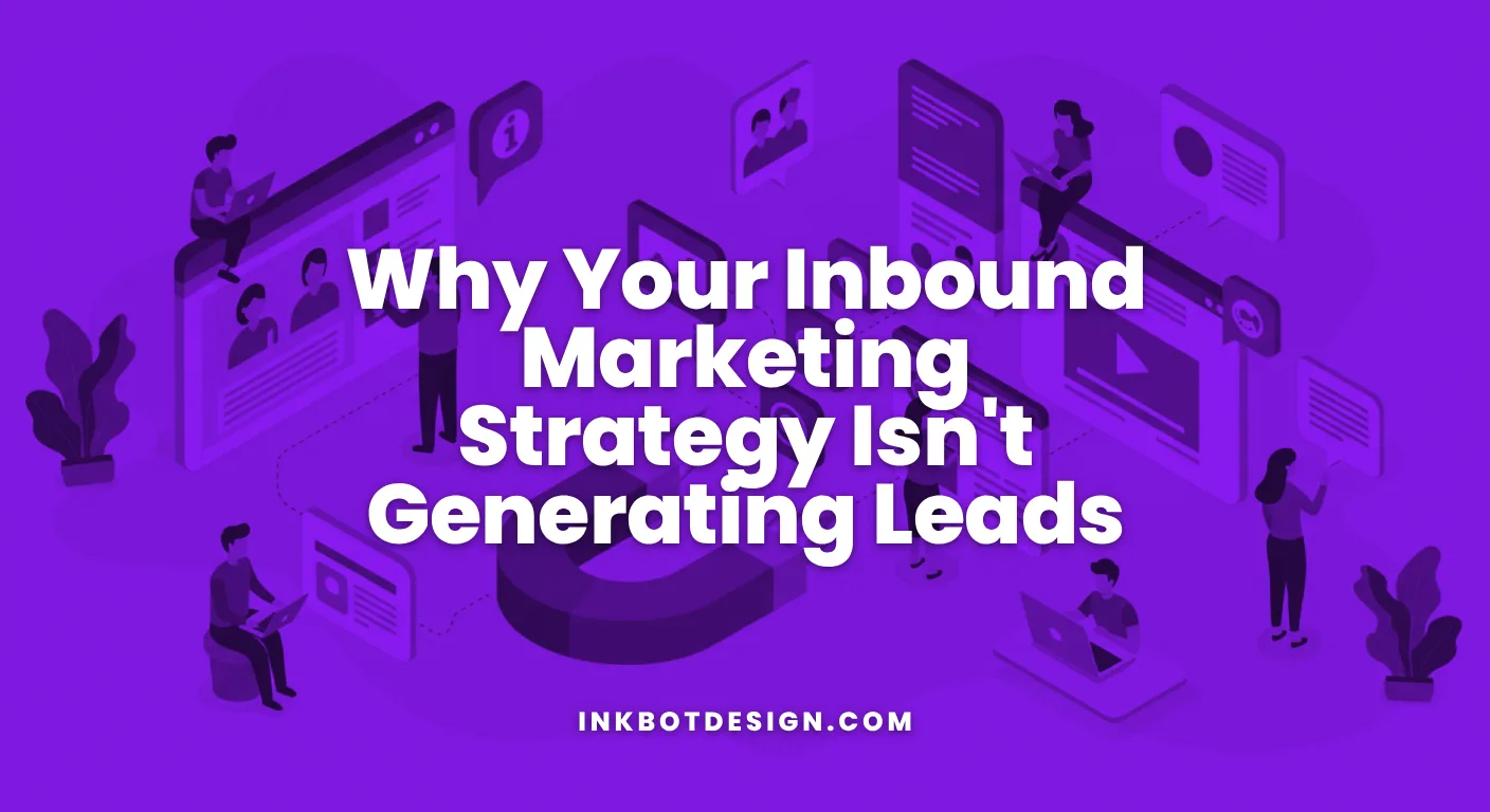 Inbound Marketing Strategy Why Your Inbound Marketing Strategy Isnt Generating Leads